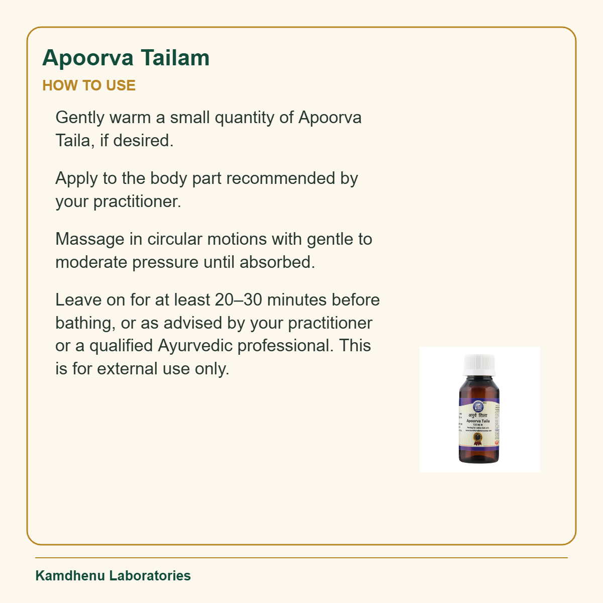 Apoorva Tailam — How to Use: Gently warm a small quantity of Apoorva Taila, if desired.