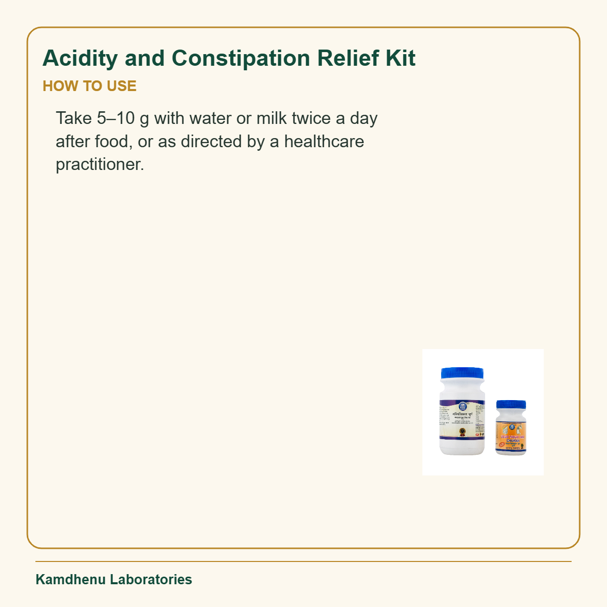 Acidity and Constipation Relief Kit — How to Use: Take 5–10 g with water or milk twice a day after food, or as directed by a healthcare practitioner.
