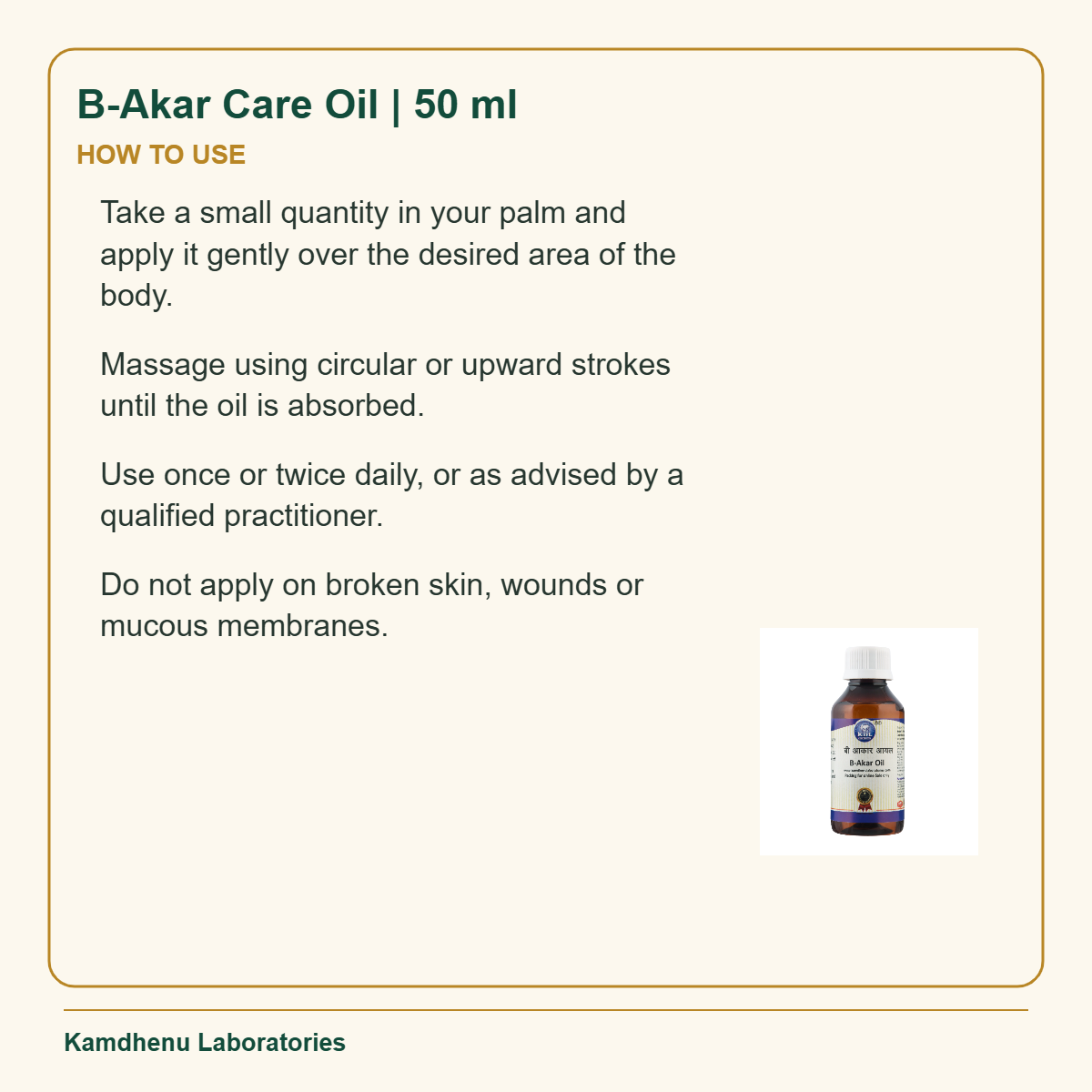 B-Akar Care Oil | 50 ml — How to Use: Take a small quantity in your palm and apply it gently over the desired area of the body.