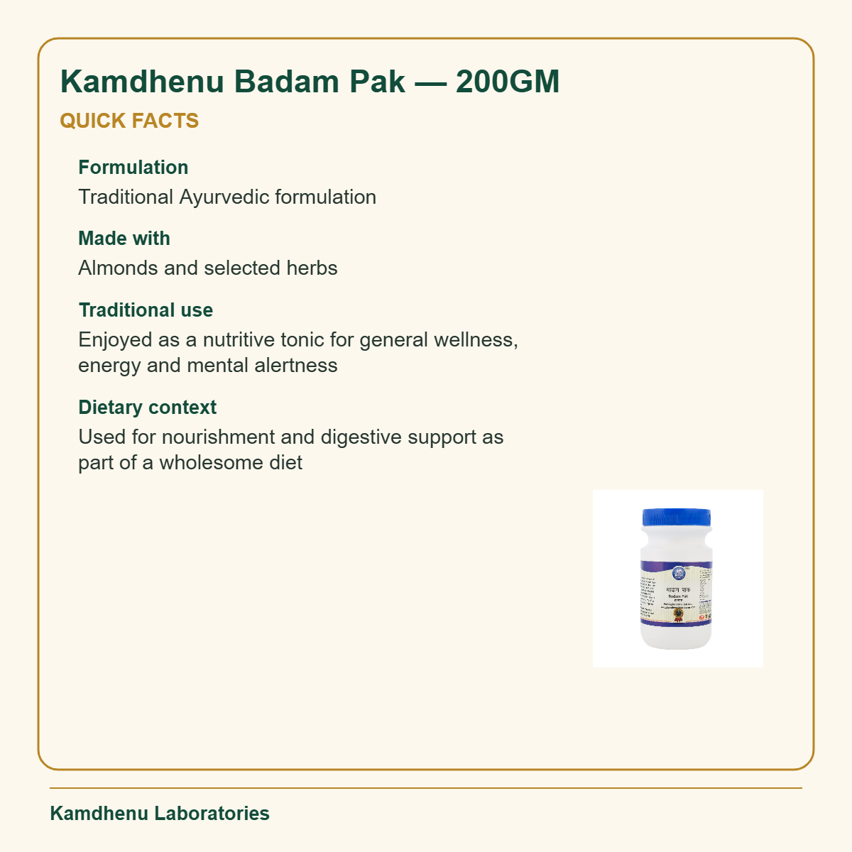Kamdhenu Badam Pak — 200GM — Quick Facts: Formulation: Traditional Ayurvedic formulation; Made with: Almonds and selected herbs