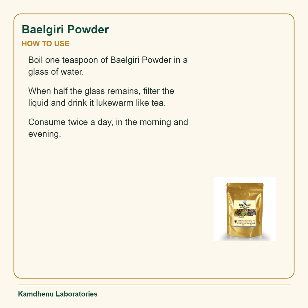 Baelgiri Powder — How to Use: Boil one teaspoon of Baelgiri Powder in a glass of water.