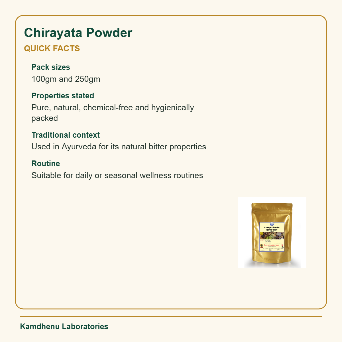 Chirayata Powder — Quick Facts: Pack sizes: 100gm and 250gm; Properties stated: Pure, natural, chemical-free and hygienically packed