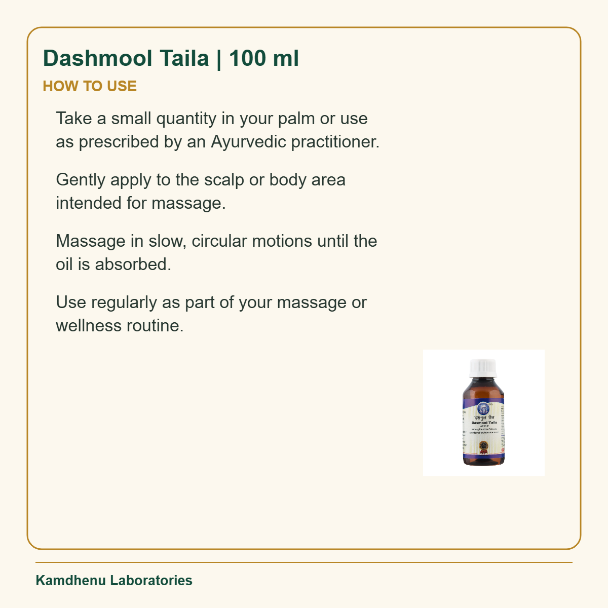 Dashmool Taila | 100 ml — How to Use: Take a small quantity in your palm or use as prescribed by an Ayurvedic practitioner.