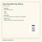 Dead Sea Mud Clay (250 g) — Quick Facts: Ingredient: Dead Sea Mud Clay; Form: Powder