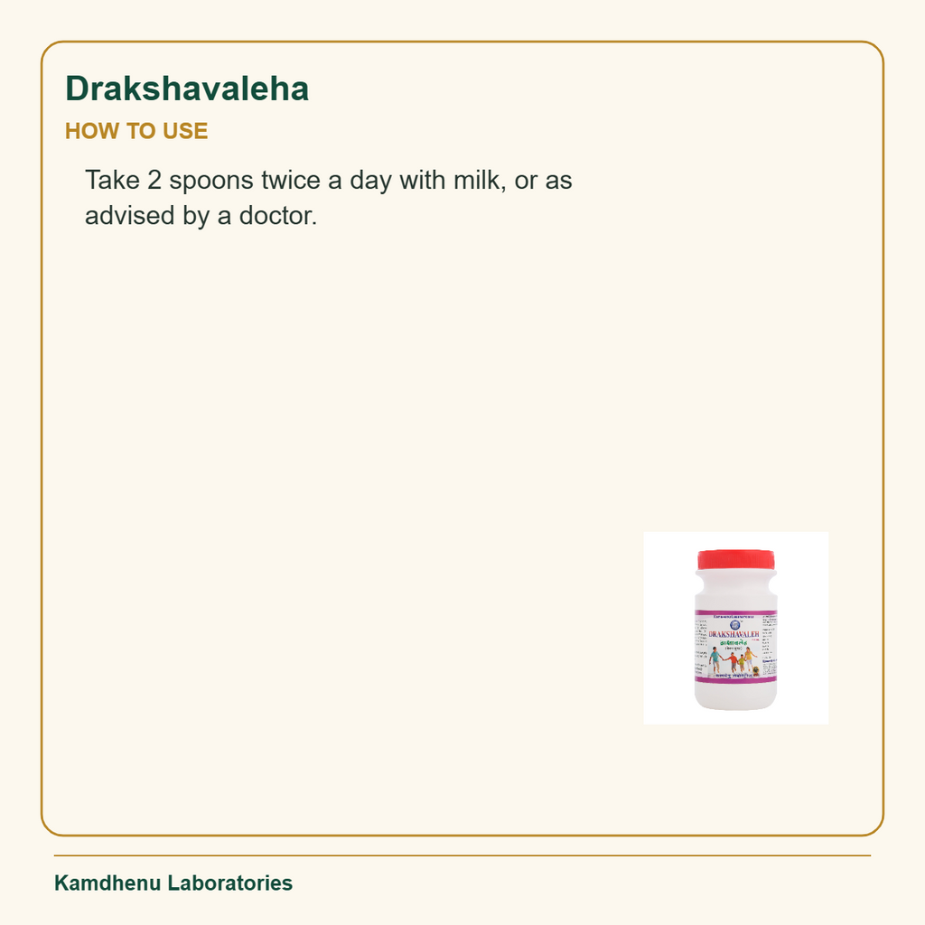 Drakshavaleha — How to Use: Take 2 spoons twice a day with milk, or as advised by a doctor.