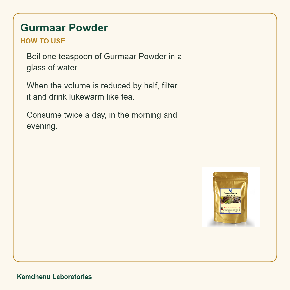 Gurmaar Powder — How to Use: Boil one teaspoon of Gurmaar Powder in a glass of water.