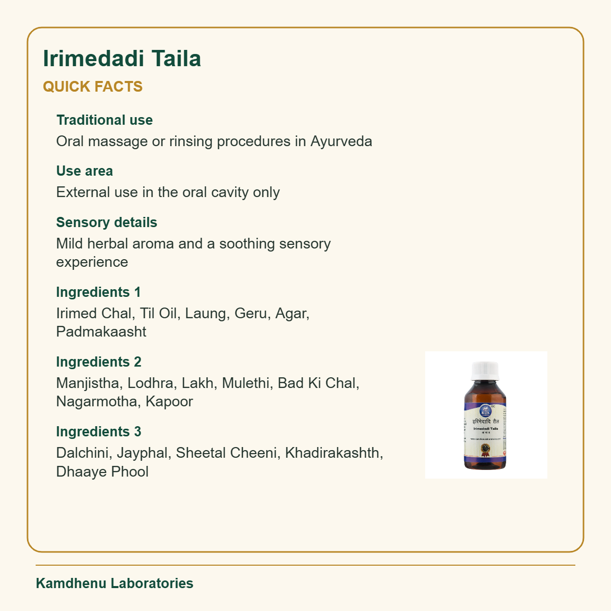 Irimedadi Taila — Quick Facts: Traditional use: Oral massage or rinsing procedures in Ayurveda; Use area: External use in the oral cavity only