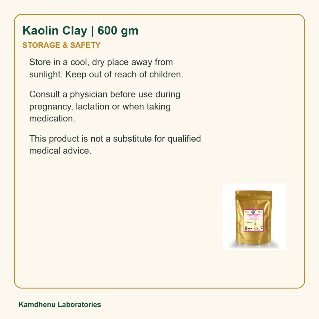 Kaolin Clay | 600 gm — Storage & Safety: Store in a cool, dry place away from sunlight. Keep out of reach of children.