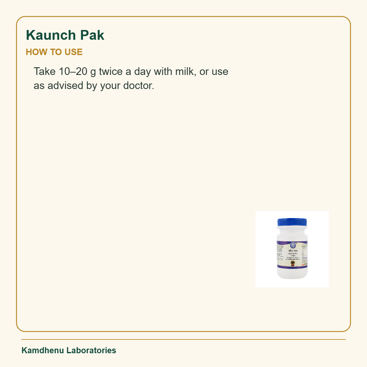 Kaunch Pak — How to Use: Take 10–20 g twice a day with milk, or use as advised by your doctor.