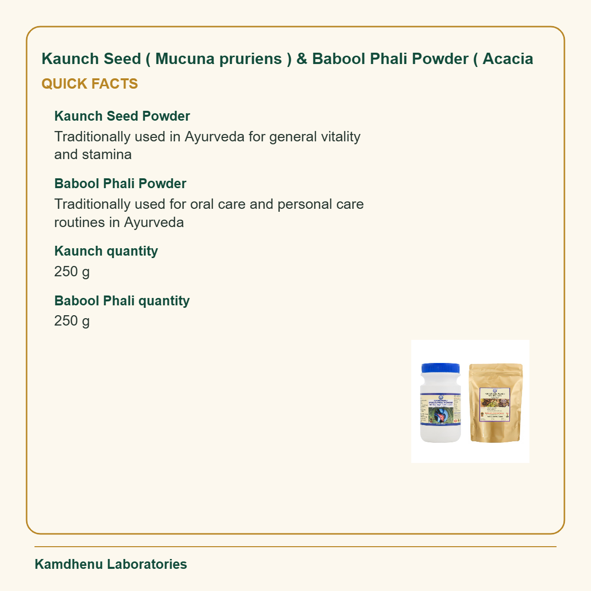 Kaunch Seed ( Mucuna pruriens ) & Babool Phali Powder ( Acacia — Quick Facts: Kaunch Seed Powder: Traditionally used in Ayurveda for general vitality