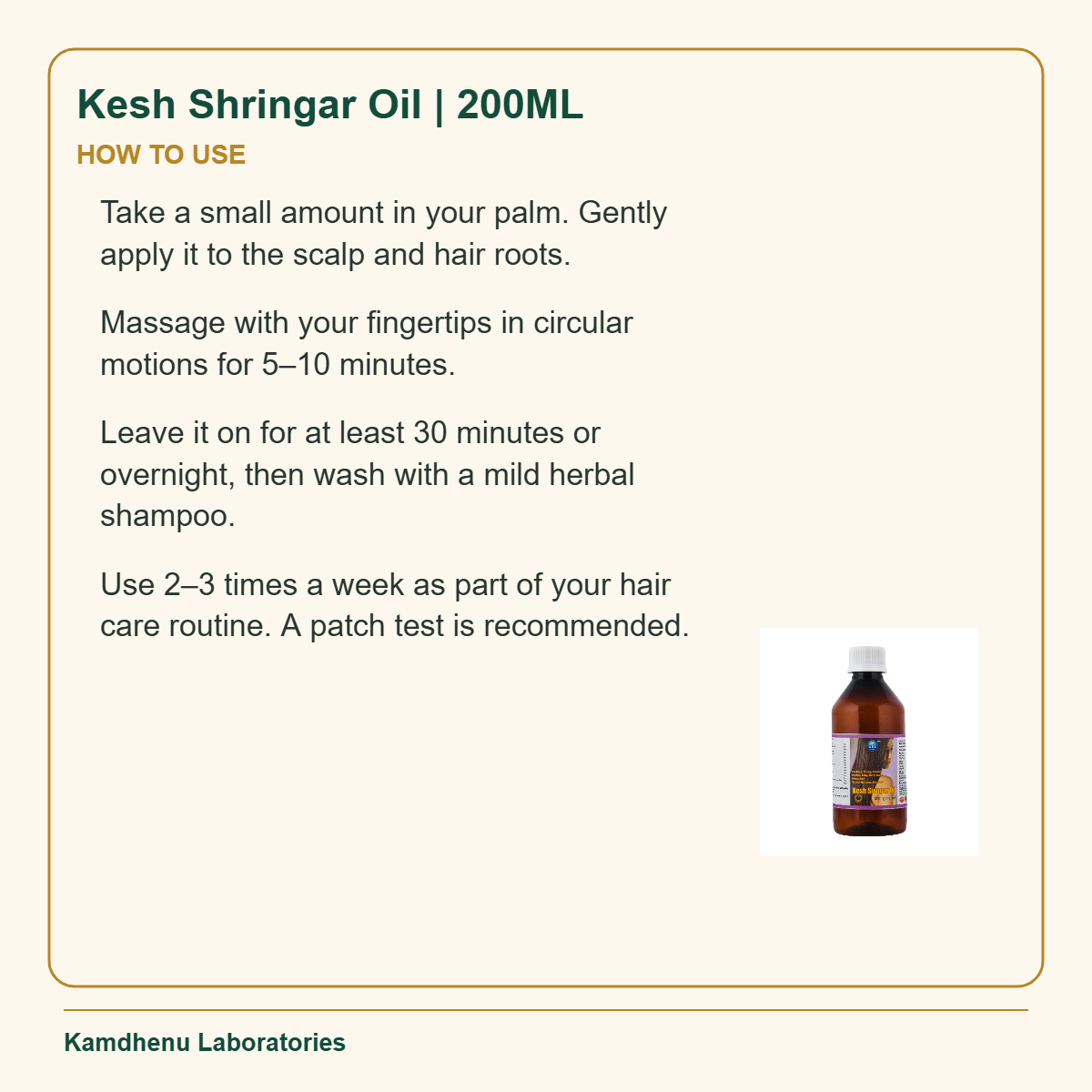 Kesh Shringar Oil | 200ML — How to Use: Take a small amount in your palm. Gently apply it to the scalp and hair roots.