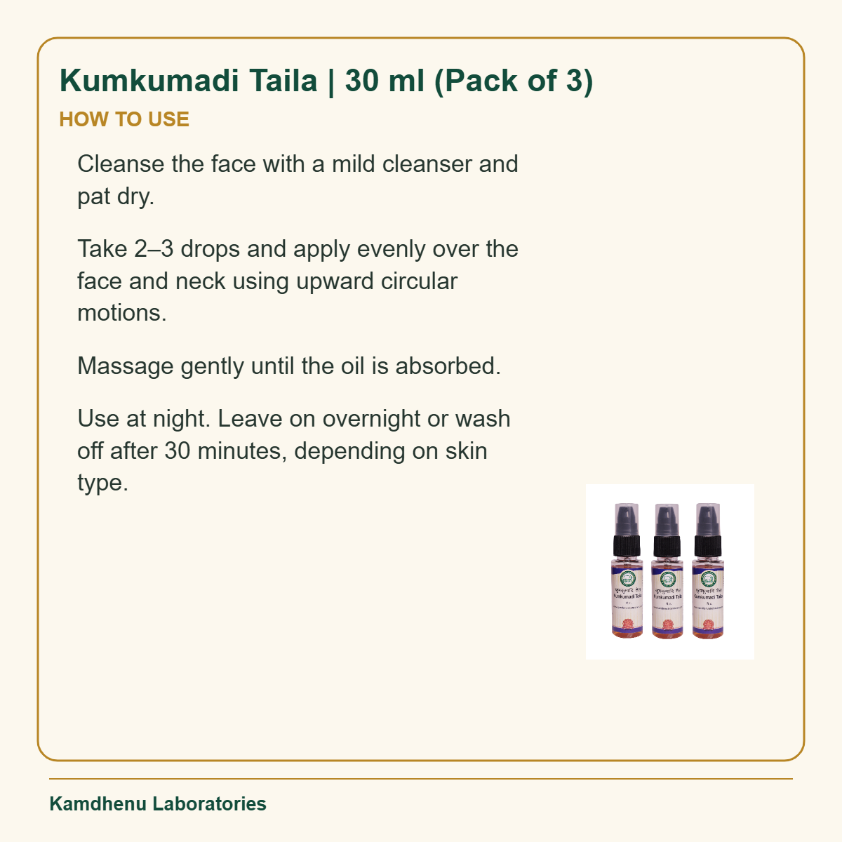 Kumkumadi Taila | 30 ml (Pack of 3) — How to Use: Cleanse the face with a mild cleanser and pat dry.