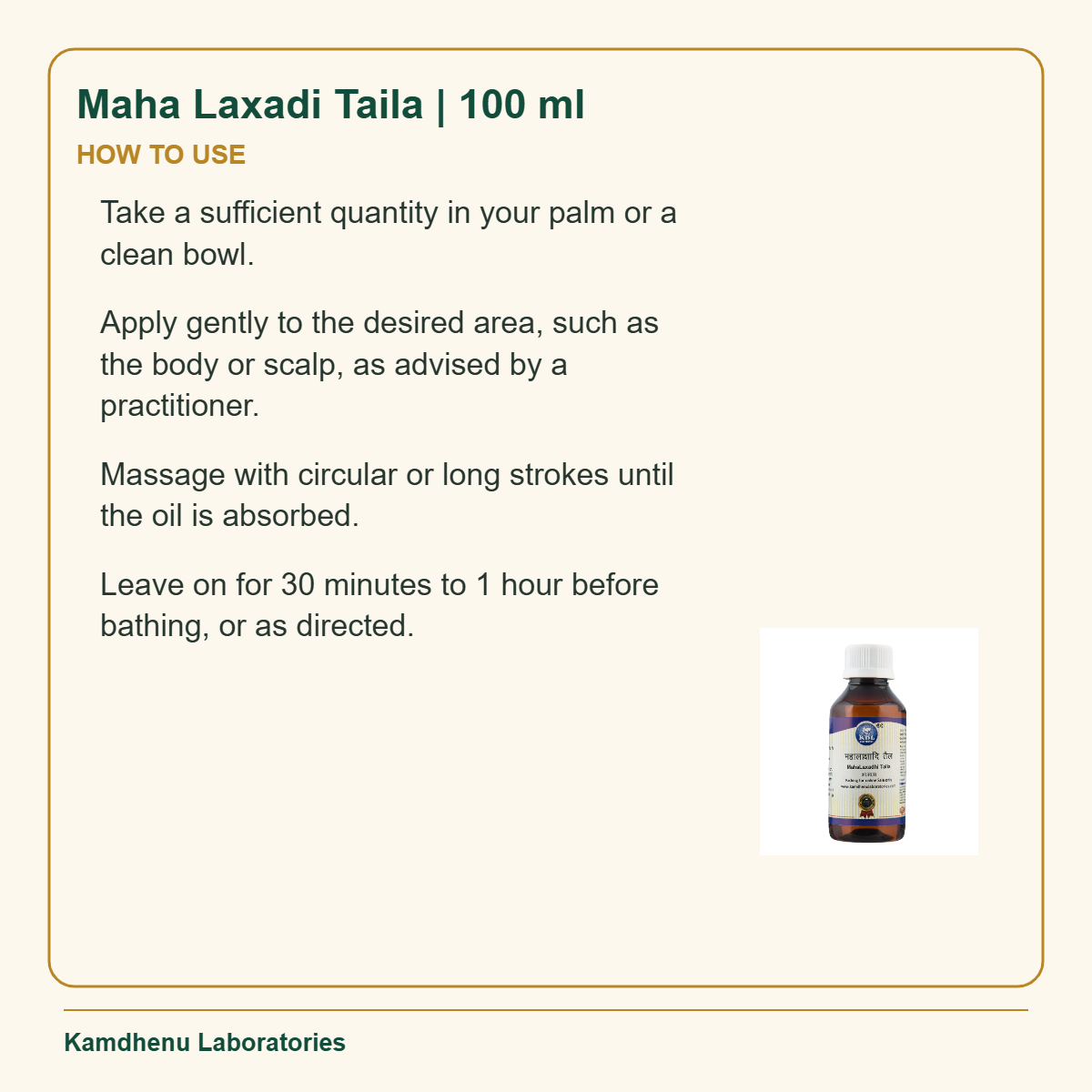 Maha Laxadi Taila | 100 ml — How to Use: Take a sufficient quantity in your palm or a clean bowl.