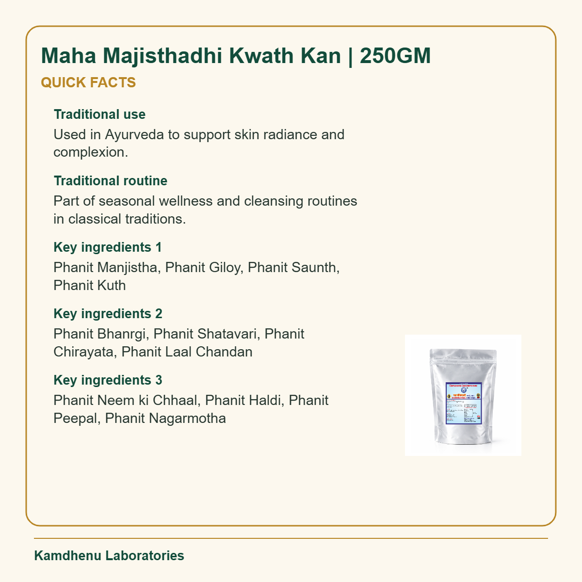 Maha Majisthadhi Kwath Kan | 250GM — Quick Facts: Traditional use: Used in Ayurveda to support skin radiance and complexion.