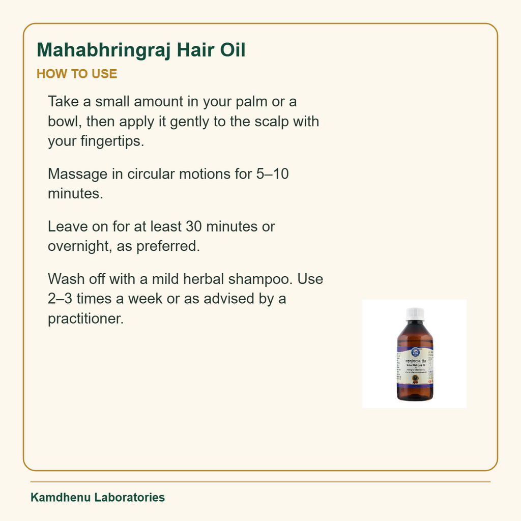 Mahabhringraj Hair Oil — How to Use: Take a small amount in your palm or a bowl, then apply it gently to the scalp with your fingertips.