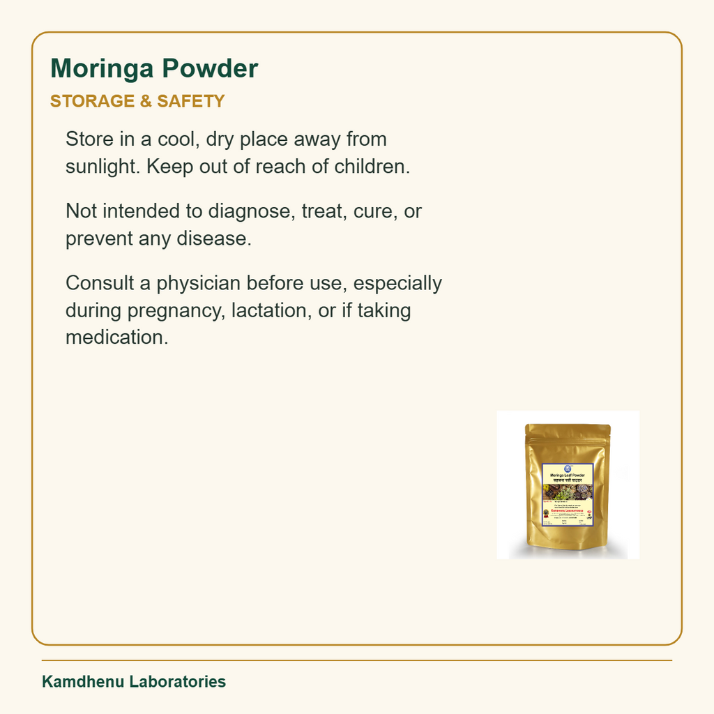 Moringa Powder — Storage & Safety: Store in a cool, dry place away from sunlight. Keep out of reach of children.