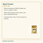 Musli Powder — How to Use: Take one teaspoon of Musli Powder and boil it in a glass of water.
