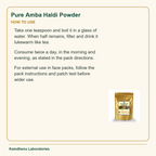 Pure Amba Haldi Powder — How to Use: Take one teaspoon and boil it in a glass of water. When half remains, filter and drink it lukewarm like tea.