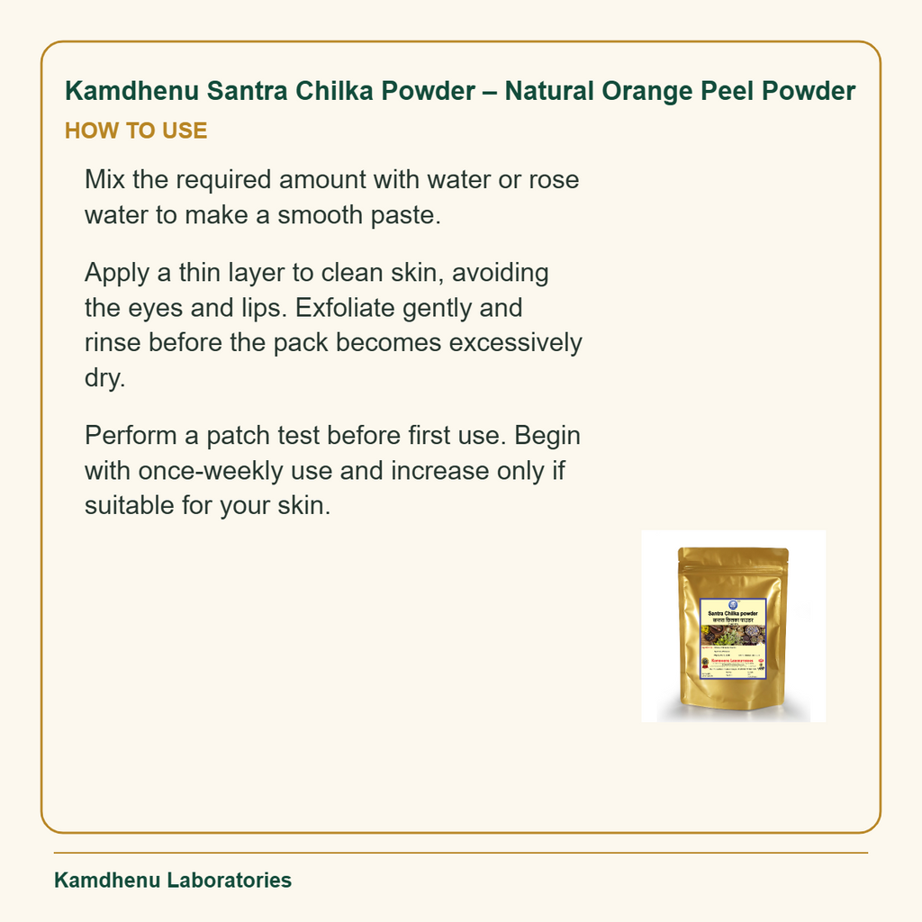 Kamdhenu Santra Chilka Powder – Natural Orange Peel Powder — How to Use: Mix the required amount with water or rose water to make a smooth paste.