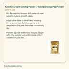 Kamdhenu Santra Chilka Powder – Natural Orange Peel Powder — How to Use: Mix the required amount with water or rose water to make a smooth paste.