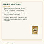 Shankh Pushpi Powder — How to Use: Take one teaspoon of Shankh Pushpi Powder and boil it in a glass of water.