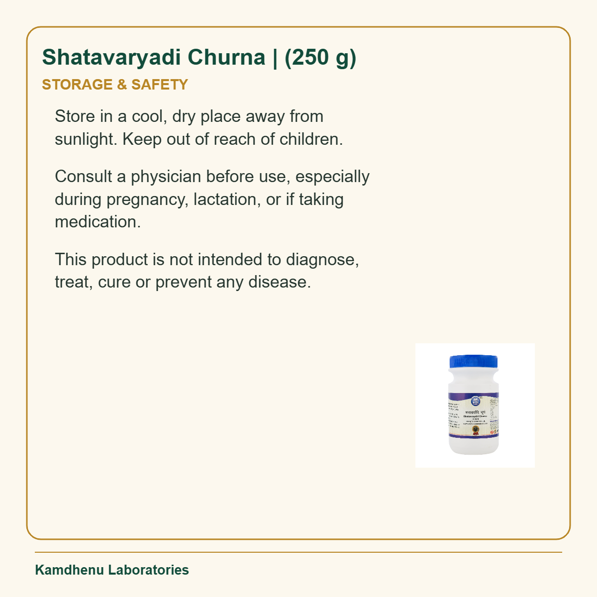 Shatavaryadi Churna | (250 g) — Storage & Safety: Store in a cool, dry place away from sunlight. Keep out of reach of children.