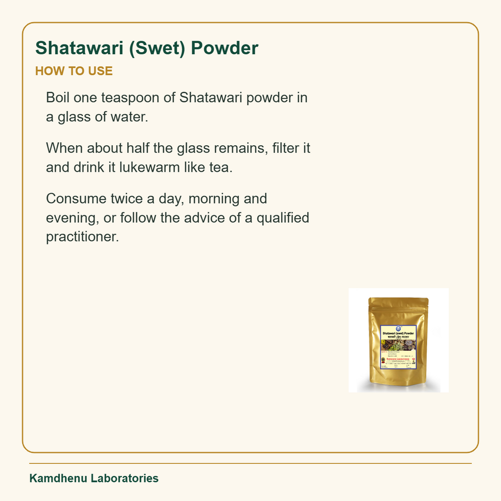 Shatawari (Swet) Powder — How to Use: Boil one teaspoon of Shatawari powder in a glass of water.
