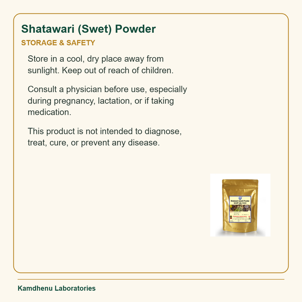 Shatawari (Swet) Powder — Storage & Safety: Store in a cool, dry place away from sunlight. Keep out of reach of children.