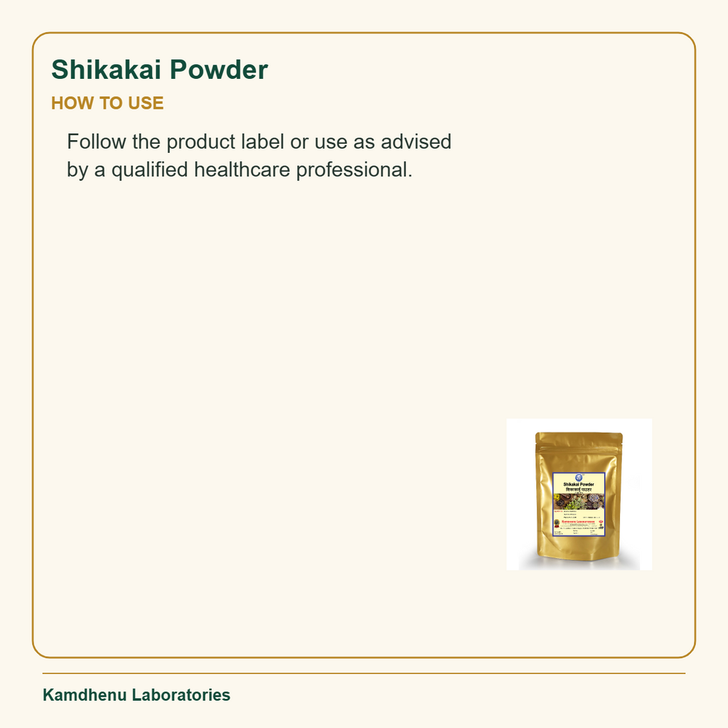 Shikakai Powder — How to Use: Follow the product label or use as advised by a qualified healthcare professional.