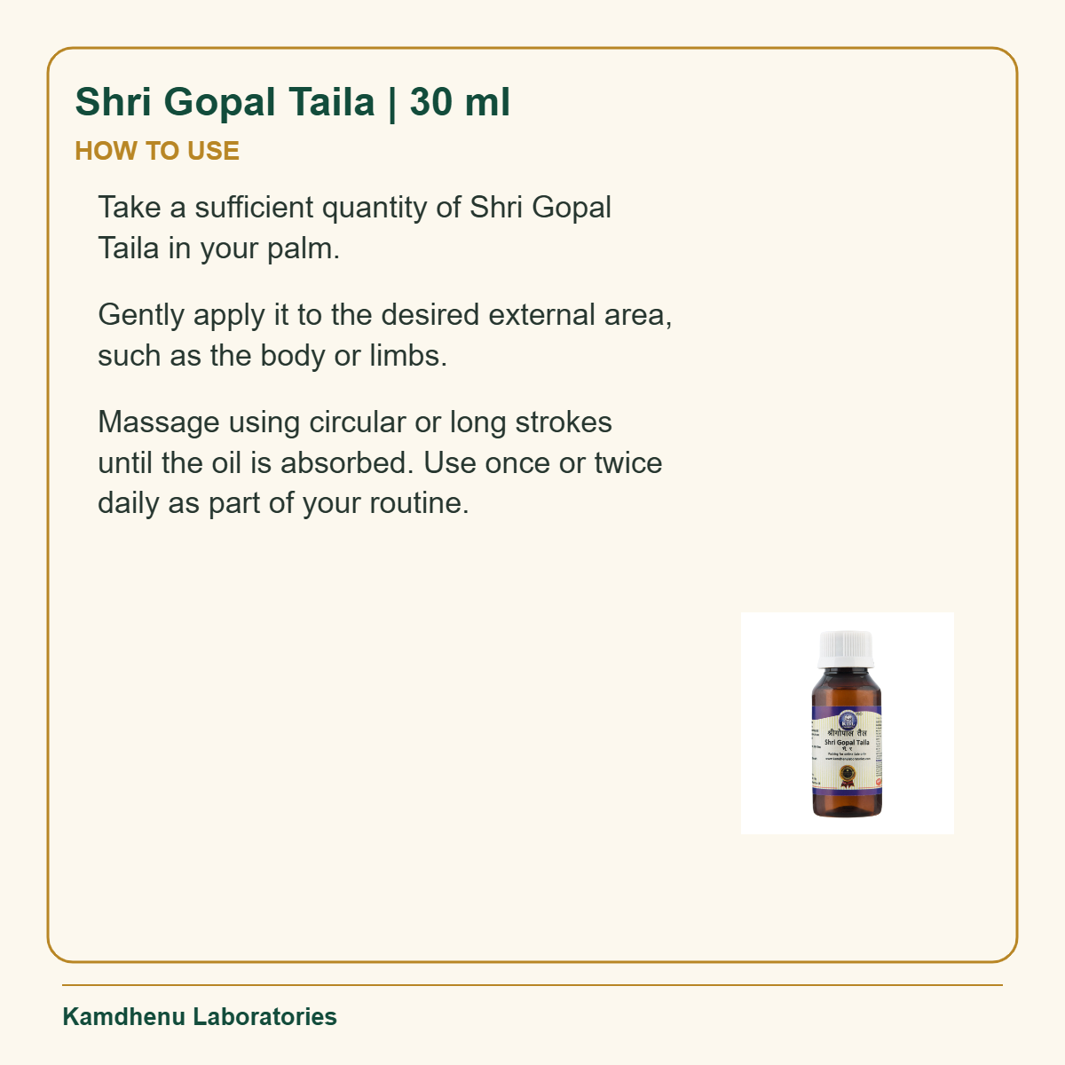 Shri Gopal Taila | 30 ml — How to Use: Take a sufficient quantity of Shri Gopal Taila in your palm.