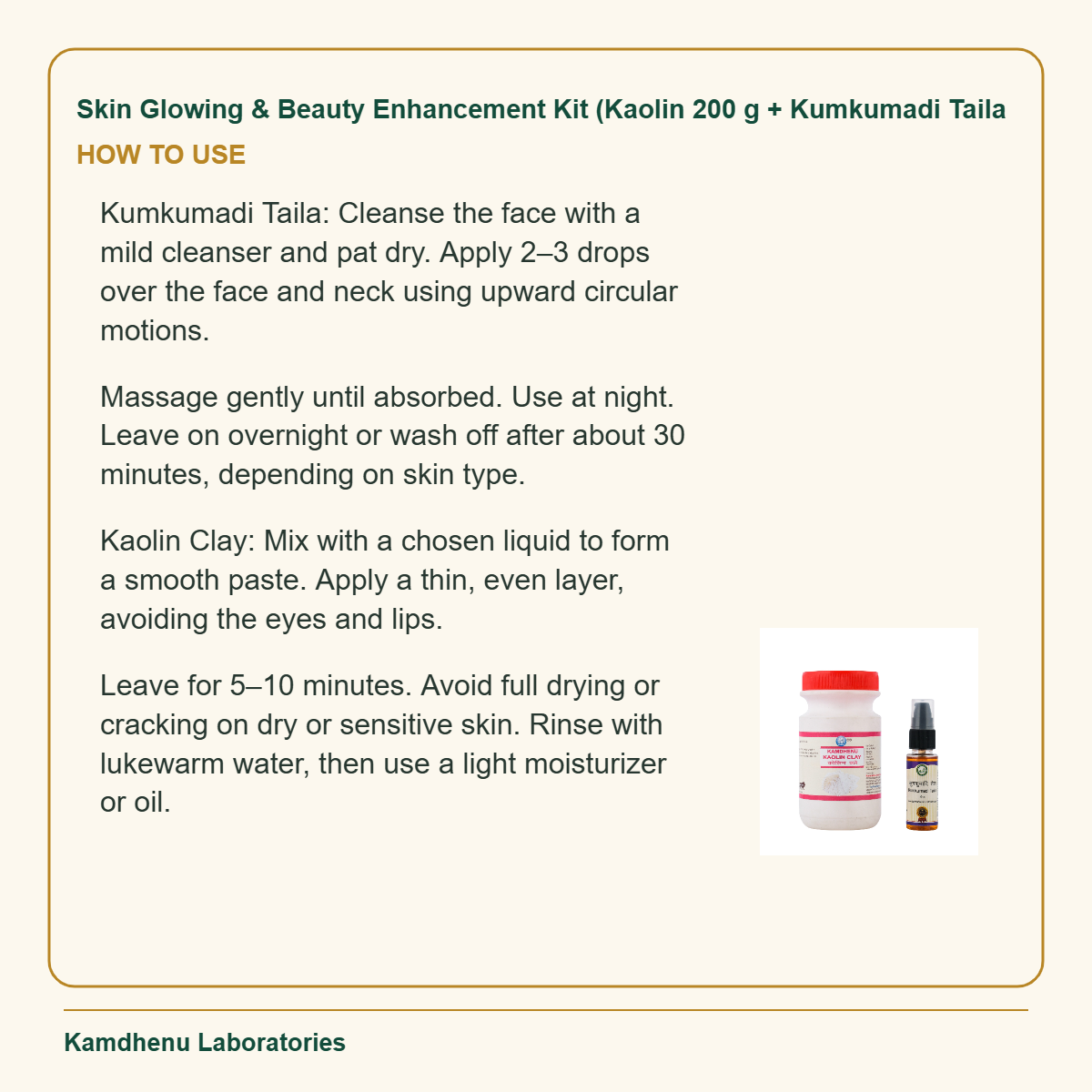 Skin Glowing & Beauty Enhancement Kit (Kaolin 200 g + Kumkumadi Taila — How to Use: Massage gently until absorbed.