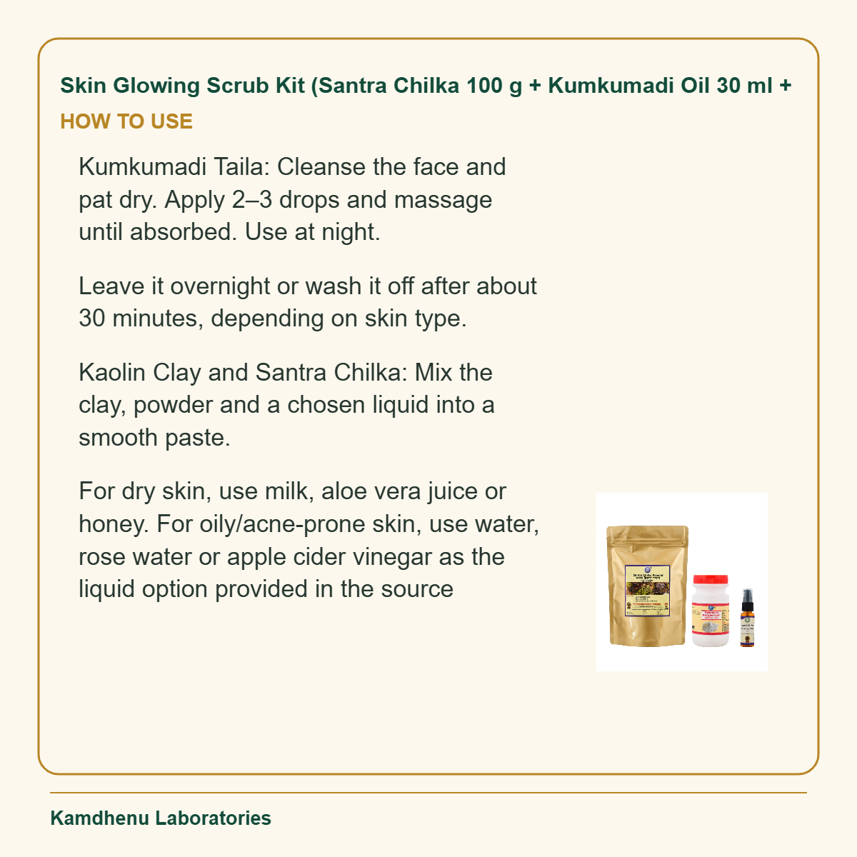 Skin Glowing Scrub Kit (Santra Chilka 100 g + Kumkumadi Oil 30 ml + — How to Use: Kumkumadi Taila: Cleanse the face and pat dry.