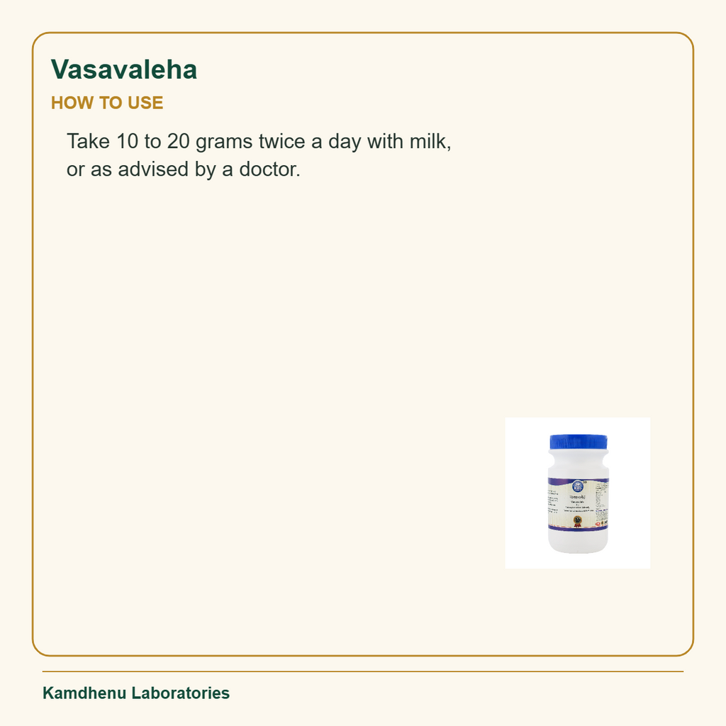 Vasavaleha — How to Use: Take 10 to 20 grams twice a day with milk, or as advised by a doctor.